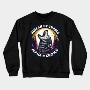 Human By Chance Alpha By Choice Retro Vintage Crewneck Sweatshirt